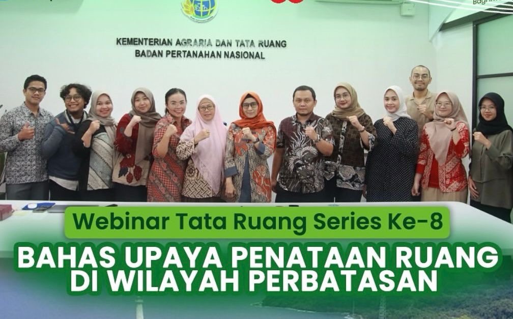Webinar Tata Ruang Ke-8: Bahas Upaya Penataan Ruang di Wilayah Perbatasan